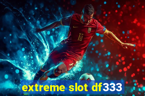 extreme slot df333